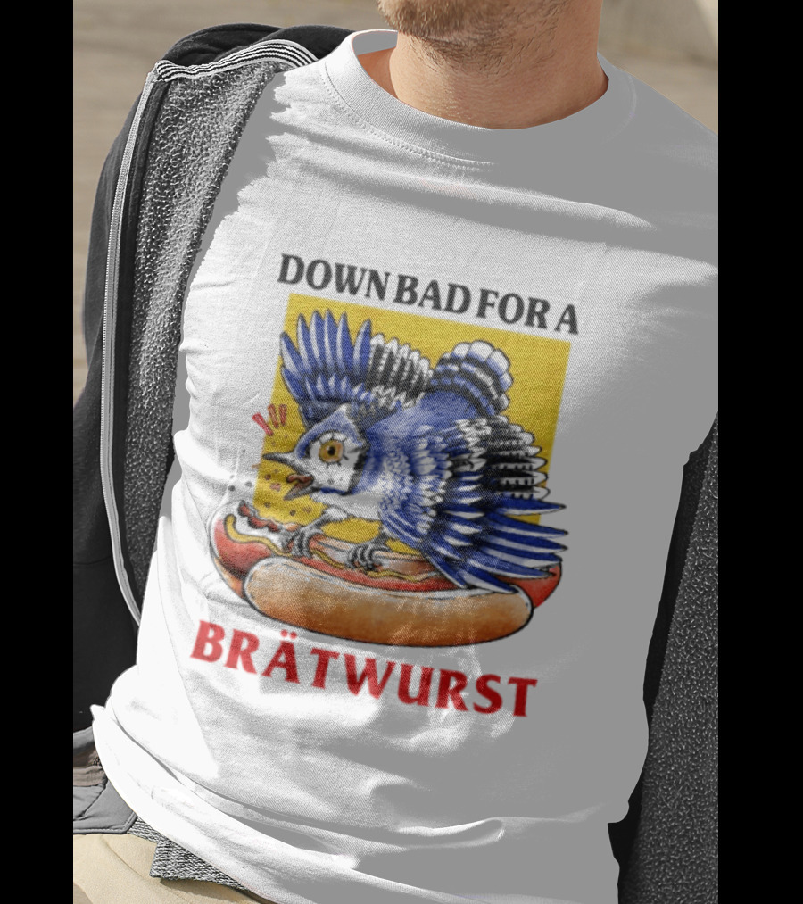 Down Bad For A Brätwurst Bird Hotdog T-Shirt