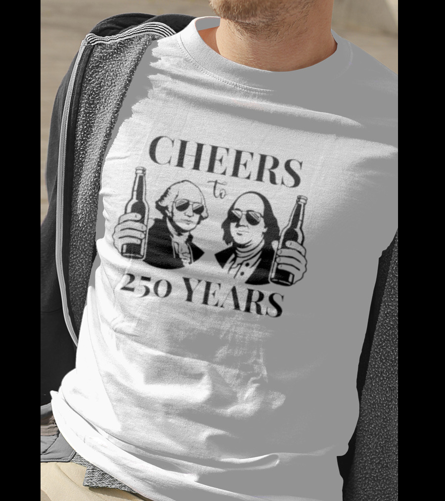 CHEERS To 250 YEARS George Washington Benjamin Franklin Beer Bottles T-Shirt