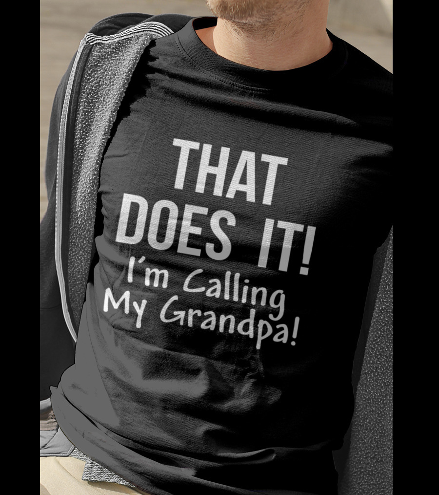 That Does It I'm Calling My Grandpa Kid's Funny Family T-Shirt