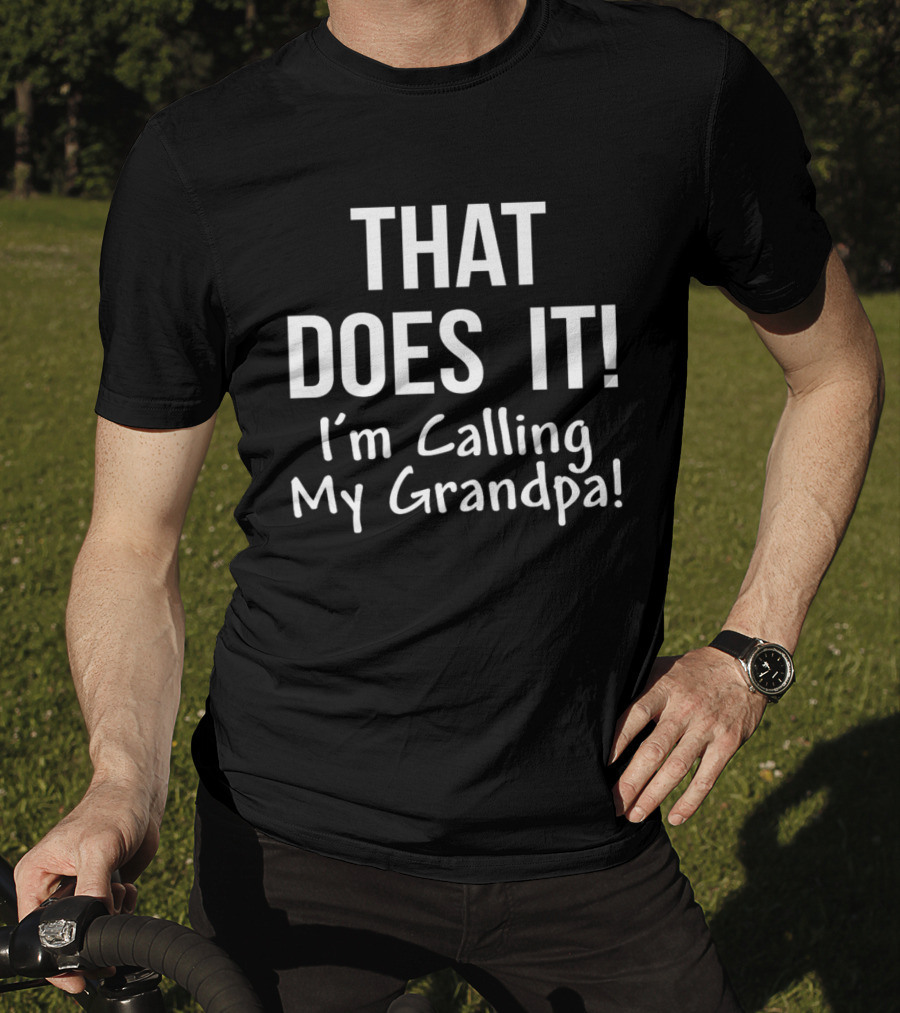 That Does It I'm Calling My Grandpa Kid's Funny Family T-Shirt
