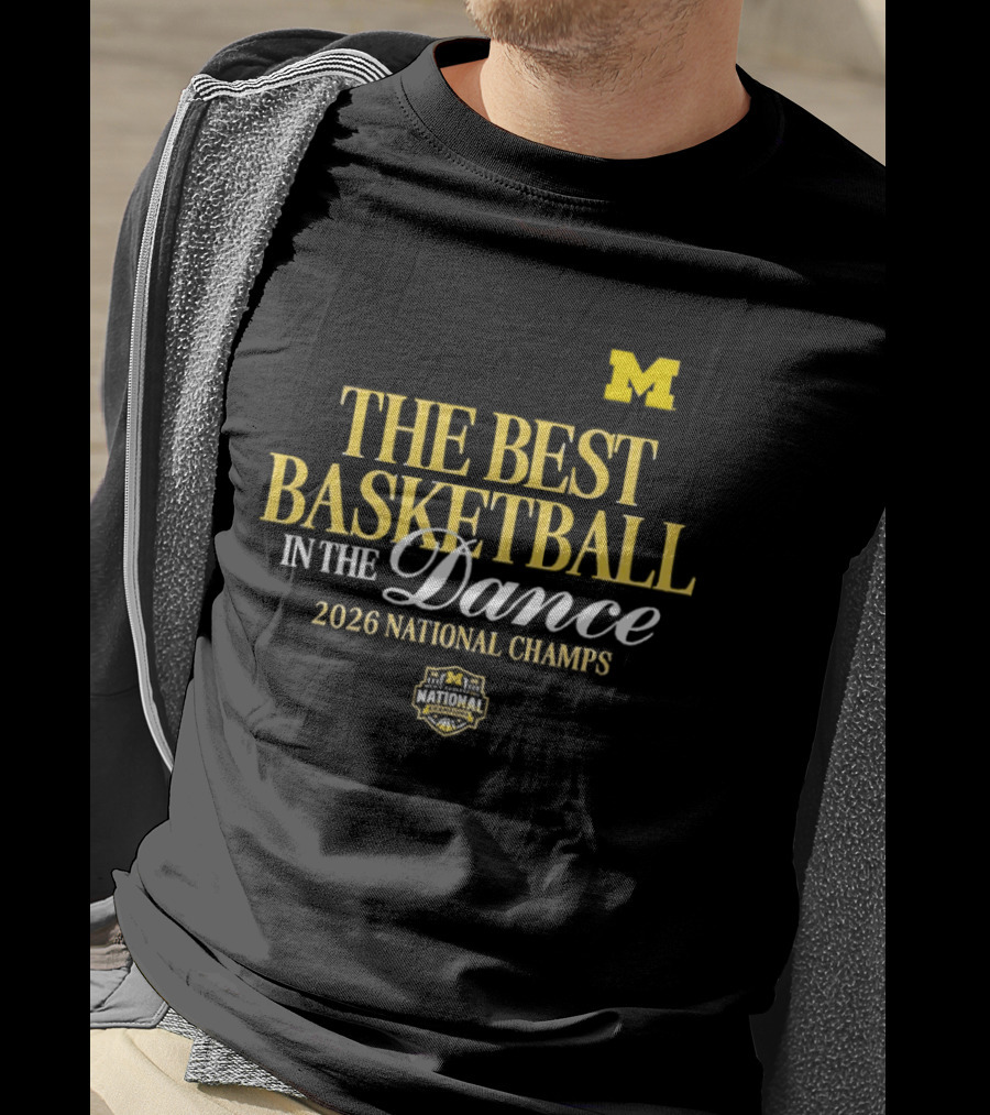 The Best Basketball In The Dance Michigan Wolverines 2026 National Champs T-Shirt