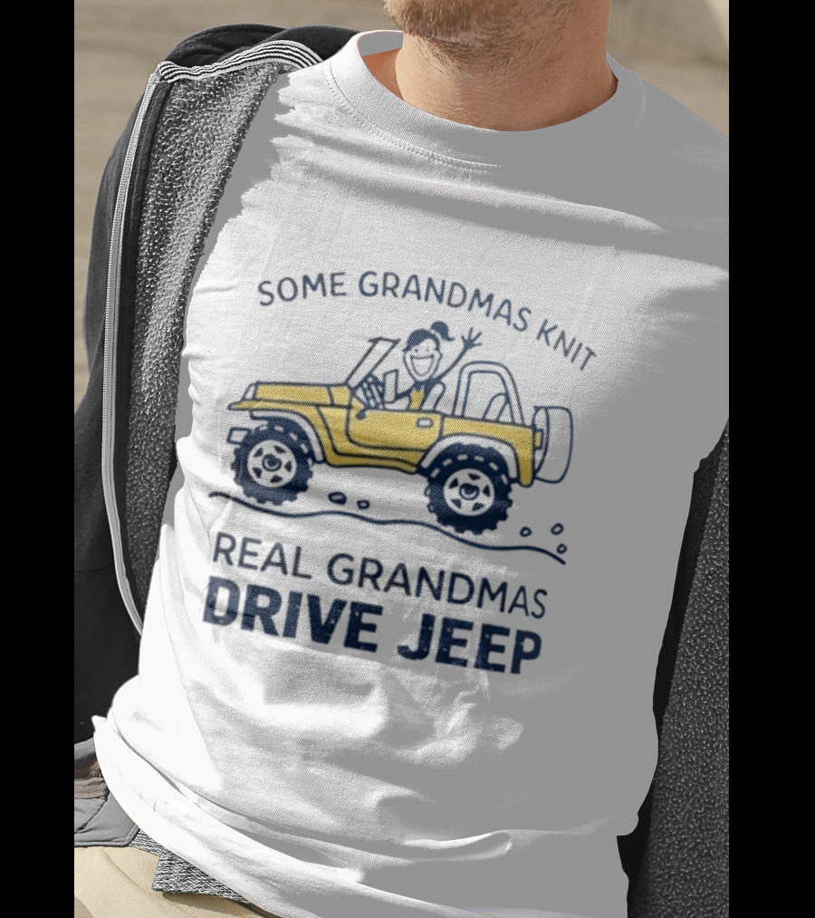 Some Grandmas Knit Real Grandmas Drive Jeep Fun T-Shirt