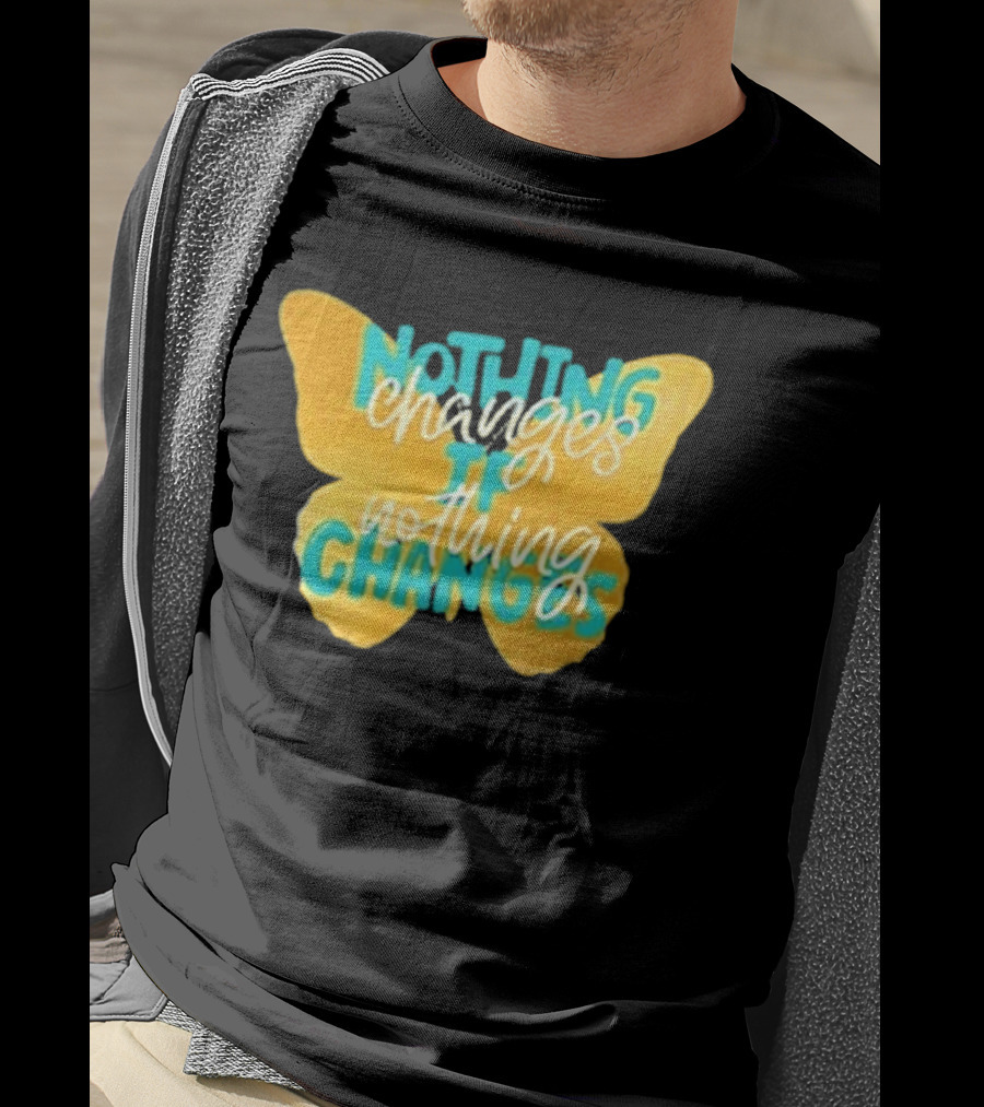 Nothing Changes If Nothing Changes Butterfly Yellow And Blue T-Shirt