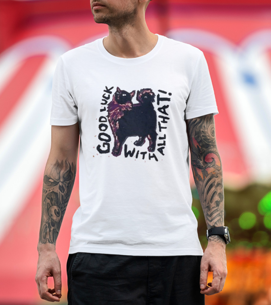 Good Luck with All That Cat Image T-Shirt