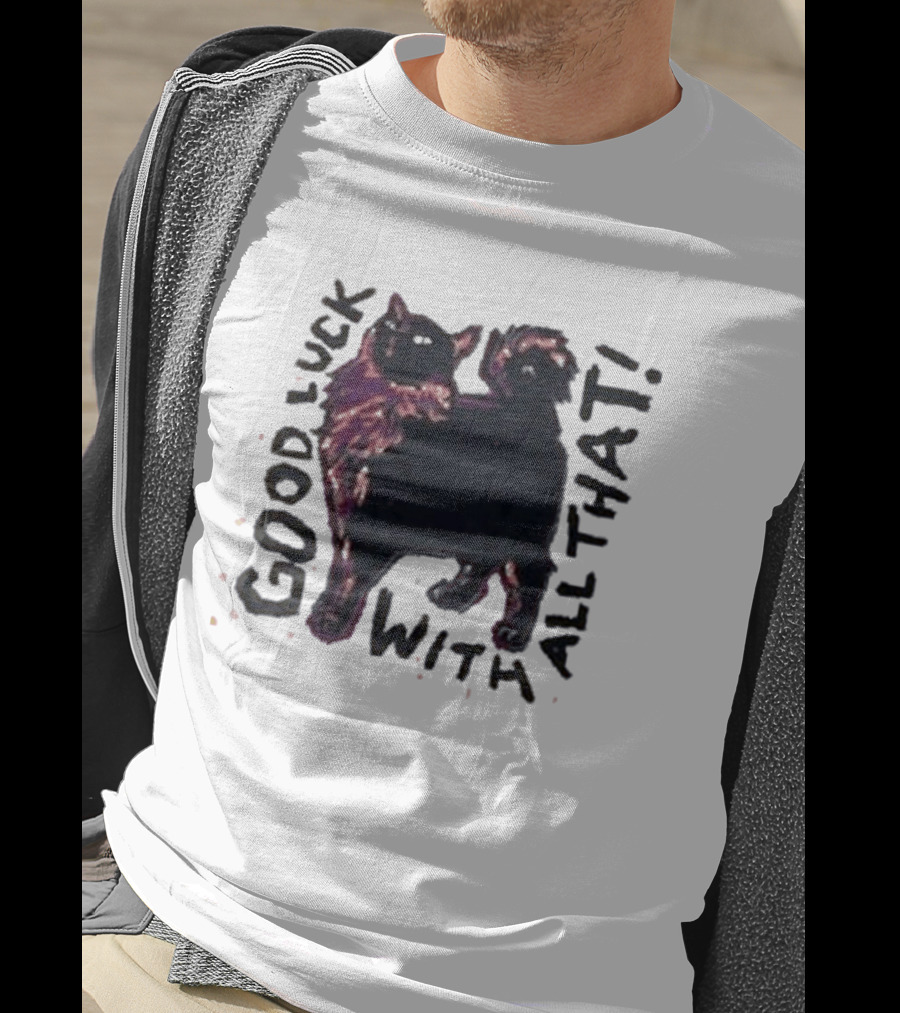 Good Luck With All That Cat Image T-Shirt