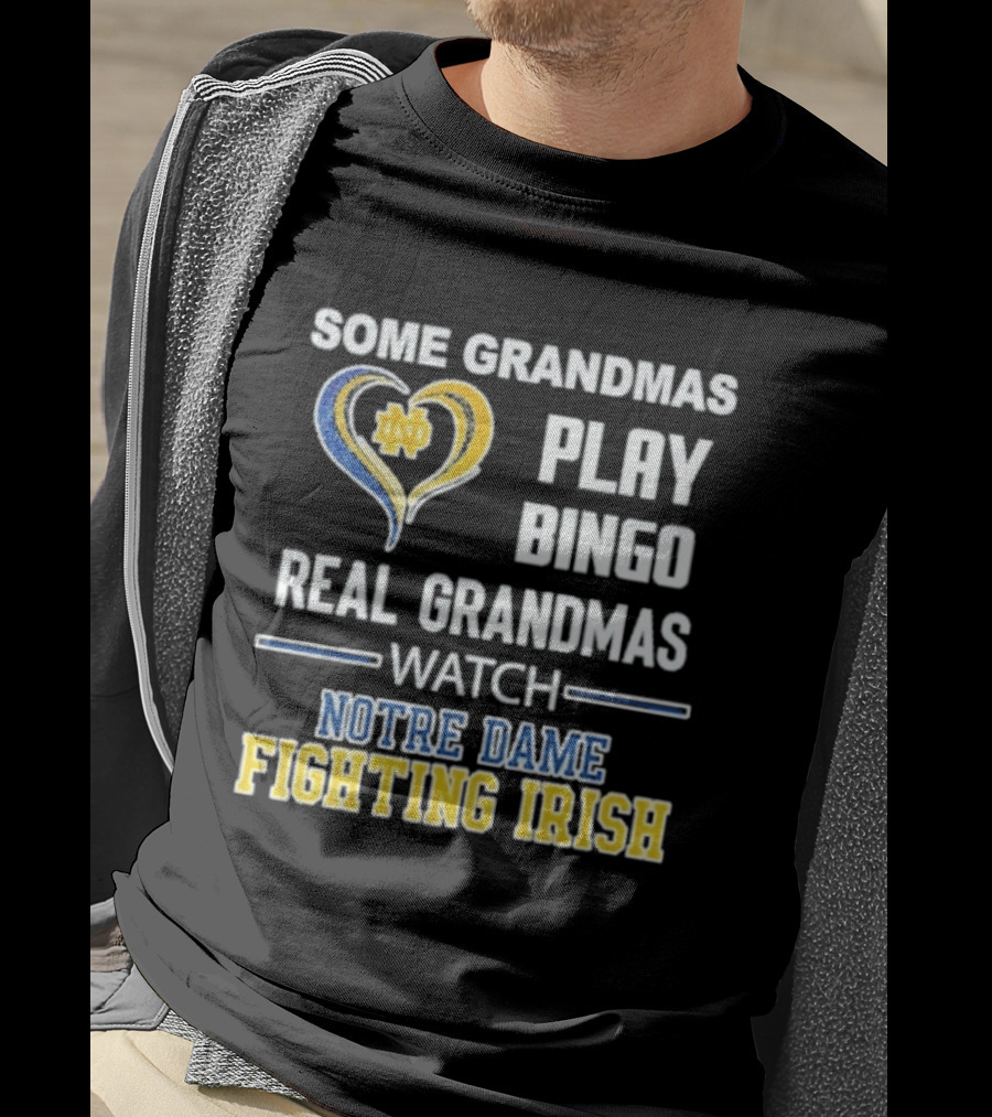 Some Grandmas Play Bingo Real Grandmas Notre Dame Fighting Irish T-Shirt