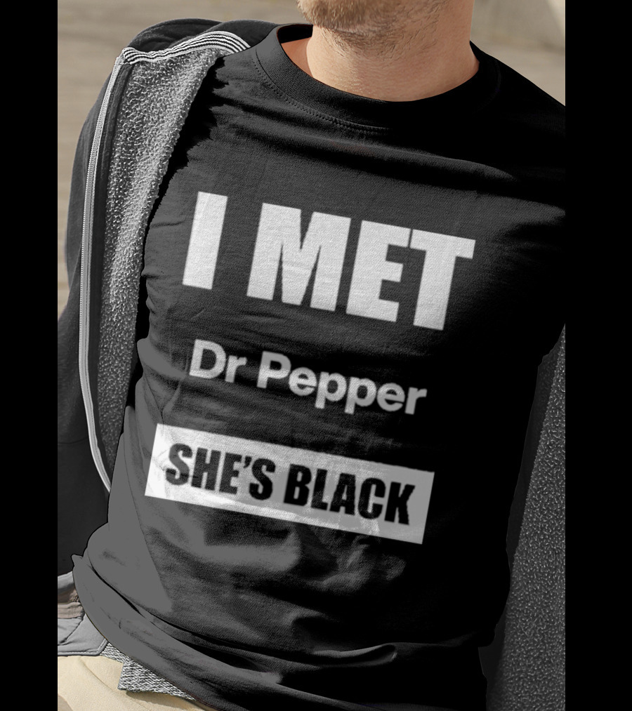 I Met Dr Pepper She's Black T-Shirt