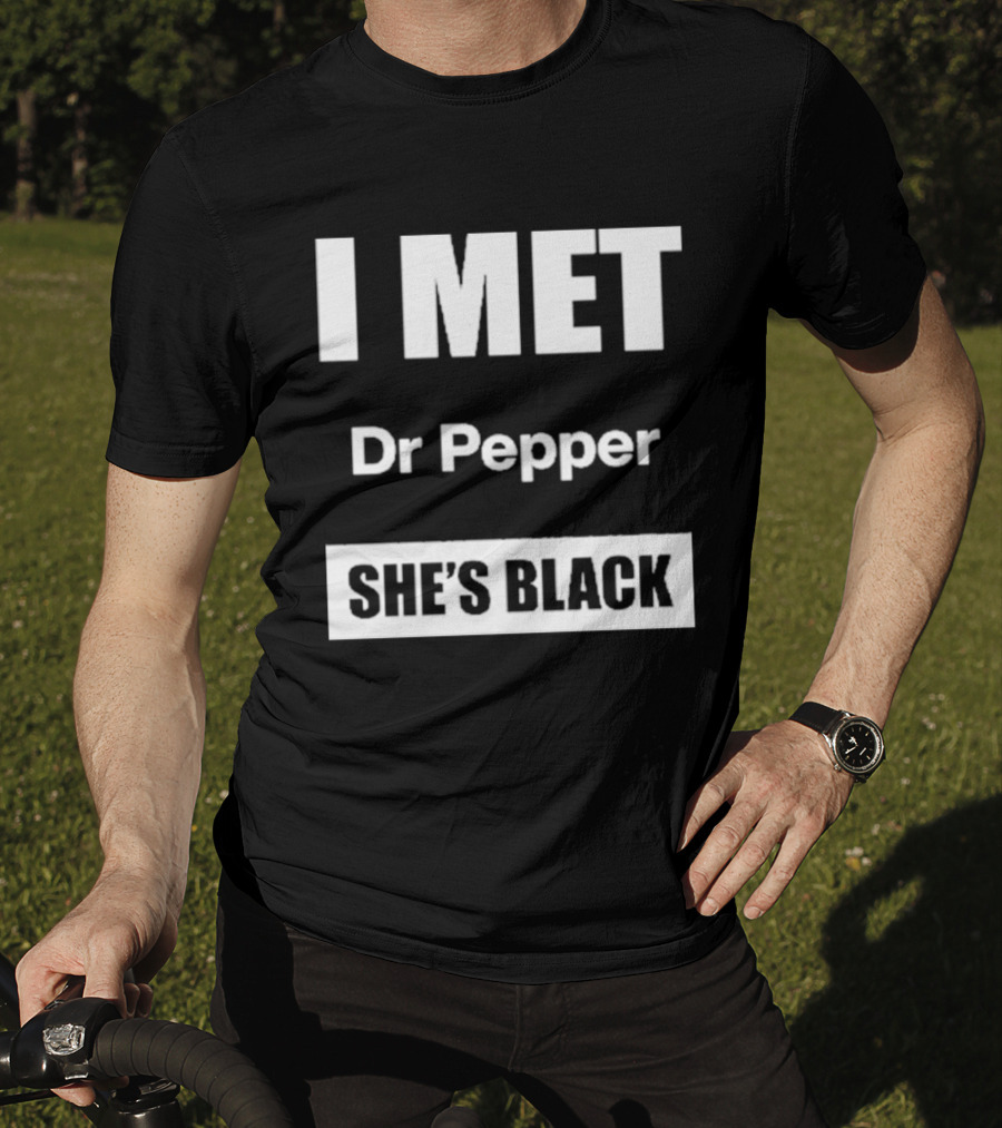 I Met Dr Pepper She's Black T-Shirt