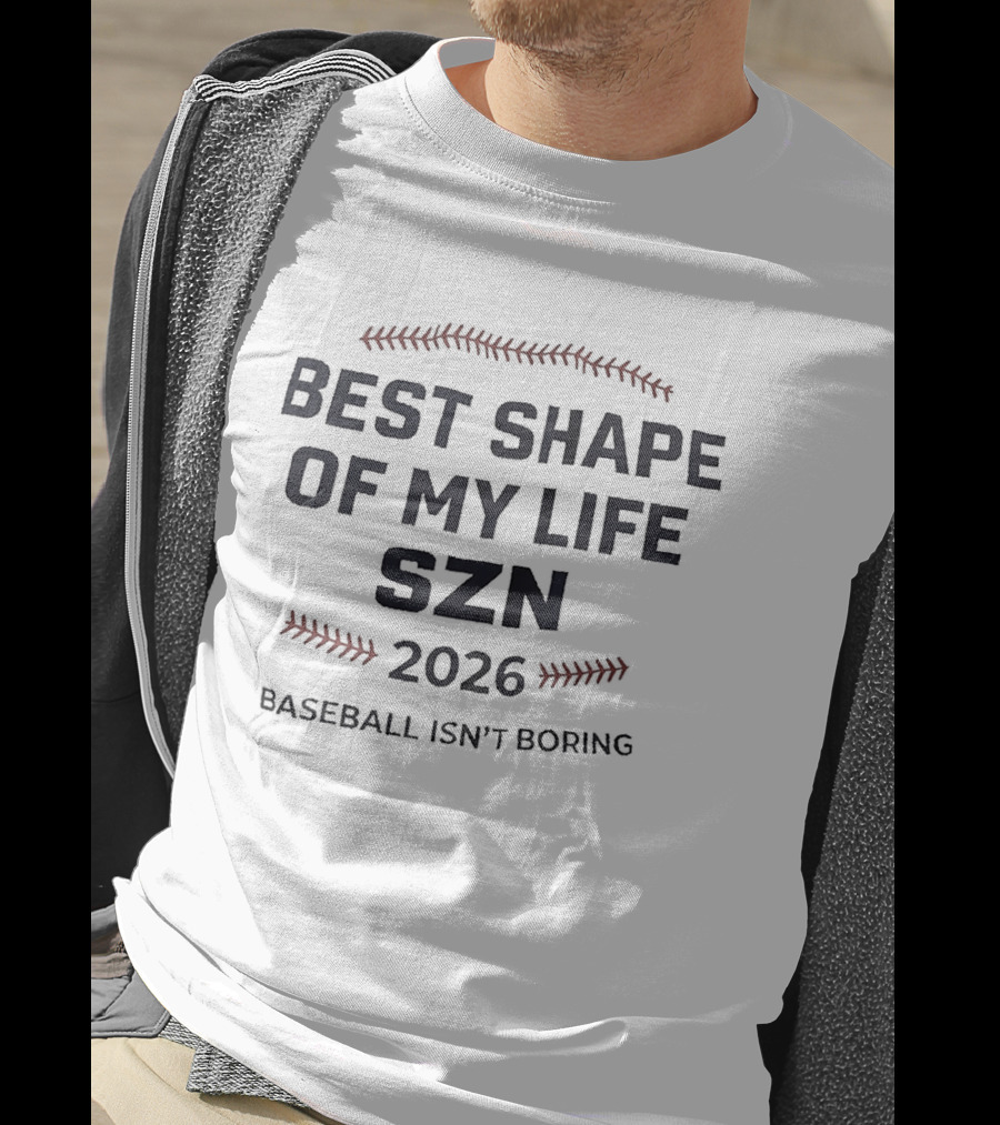 Best Shape Of My Life Szn 2026 Baseball Isn't Boring T-Shirt