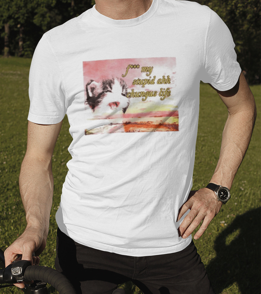 F*** My Stupid Ahh Chungus Life Cat T-Shirt