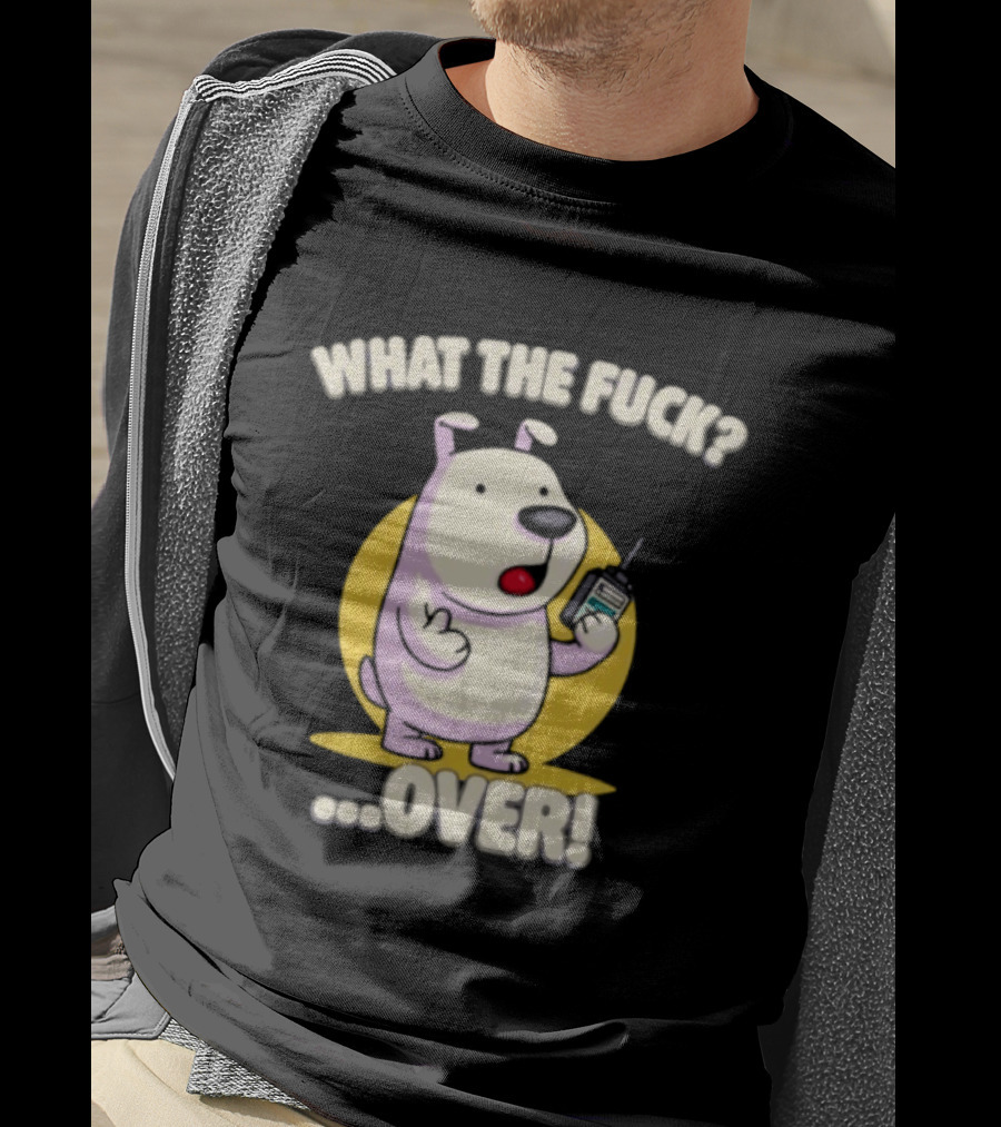What The Fuck Over Dog With Walkie Talkie Expression T-Shirt