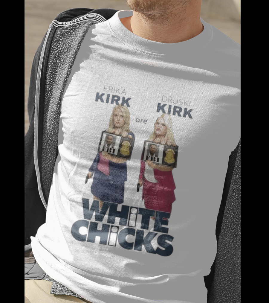 Erika Druski Kirk White Chicks FBI T-Shirt