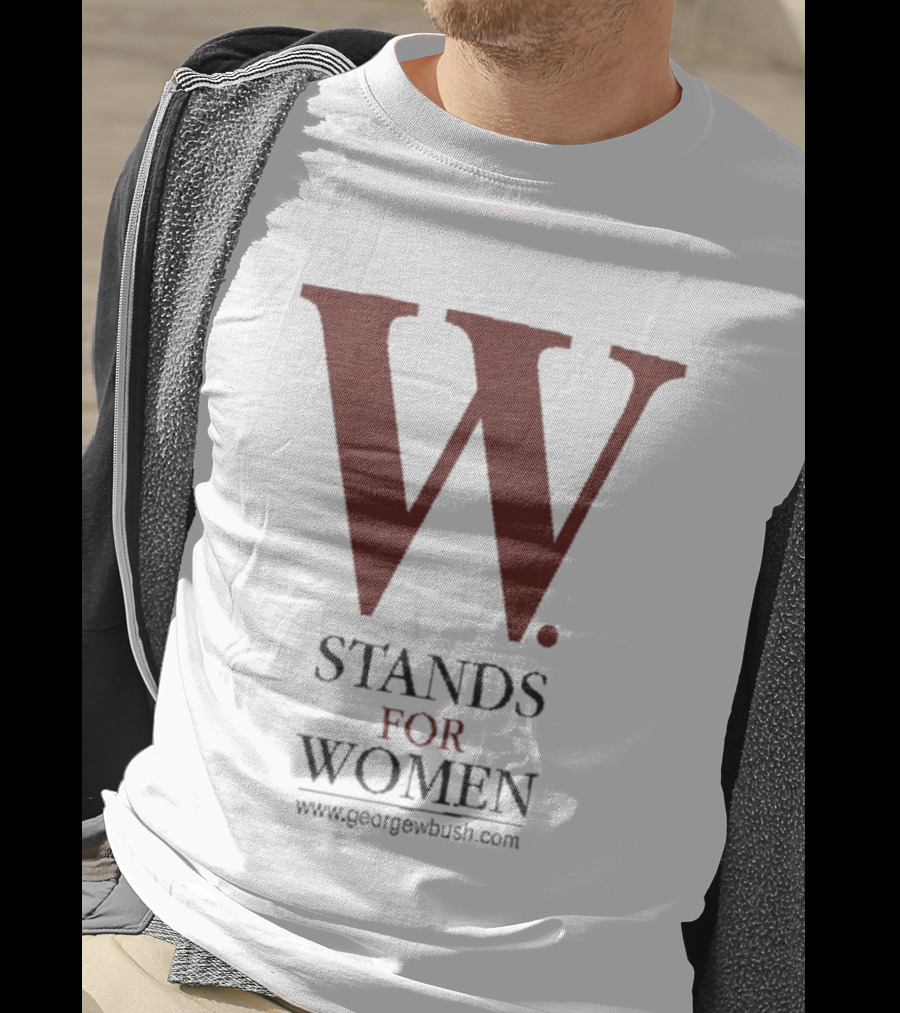 W Stands For Women George W Bush T-Shirt
