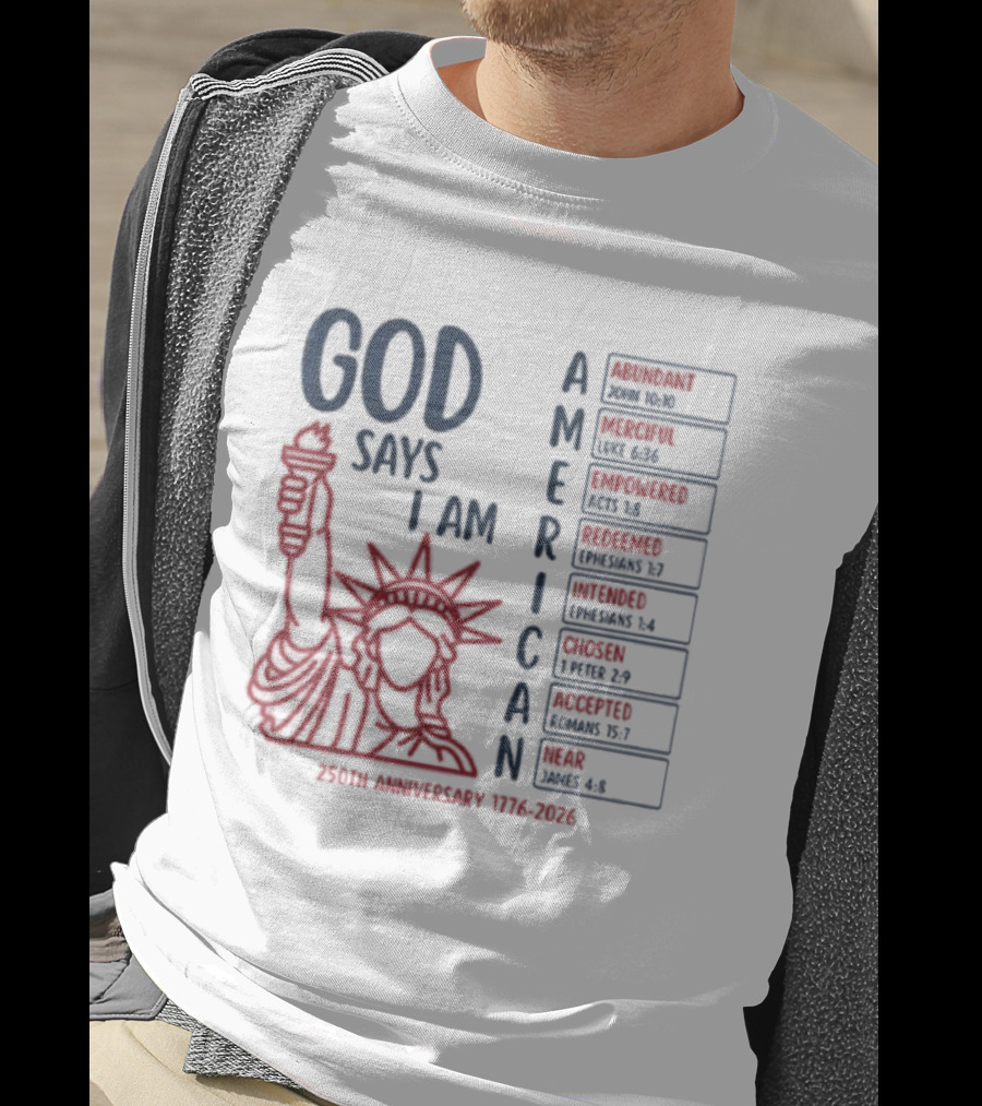 God Says I Am American 250th Anniversary 1776 2026 Liberty Statue Verses T-Shirt