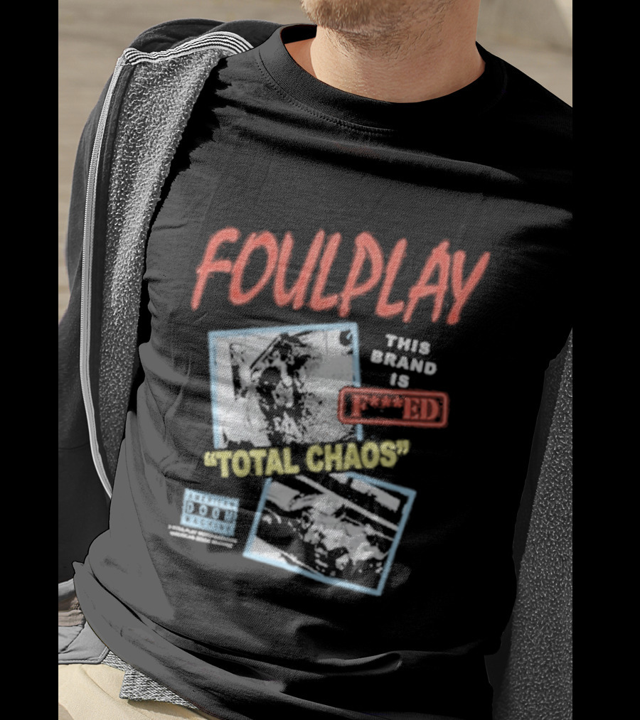 Foulplay Brand Is Fucked Total Chaos T-Shirt