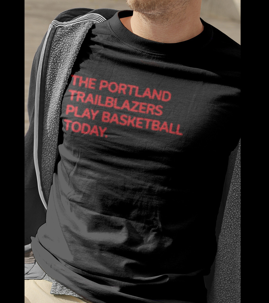 Portland Trail Blazers Play Basketball Today T-Shirt