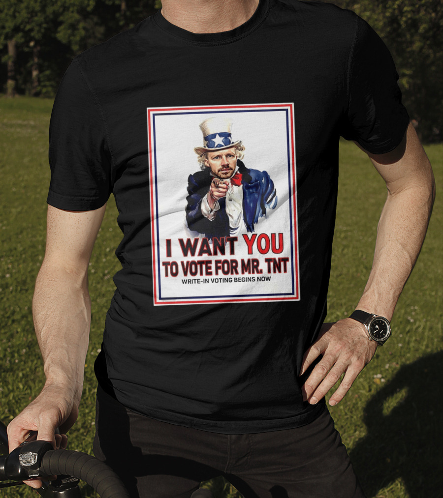 I Want You To Vote For Mr TNT Write In Voting Begins Now T-Shirt
