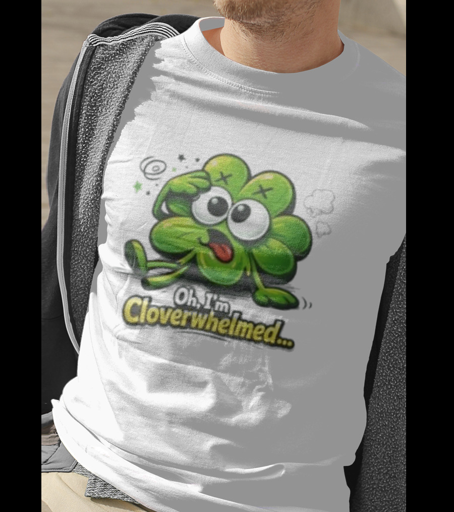 Oh I'm Cloverwhelmed Funny Overwhelmed Clover Cartoon T-Shirt