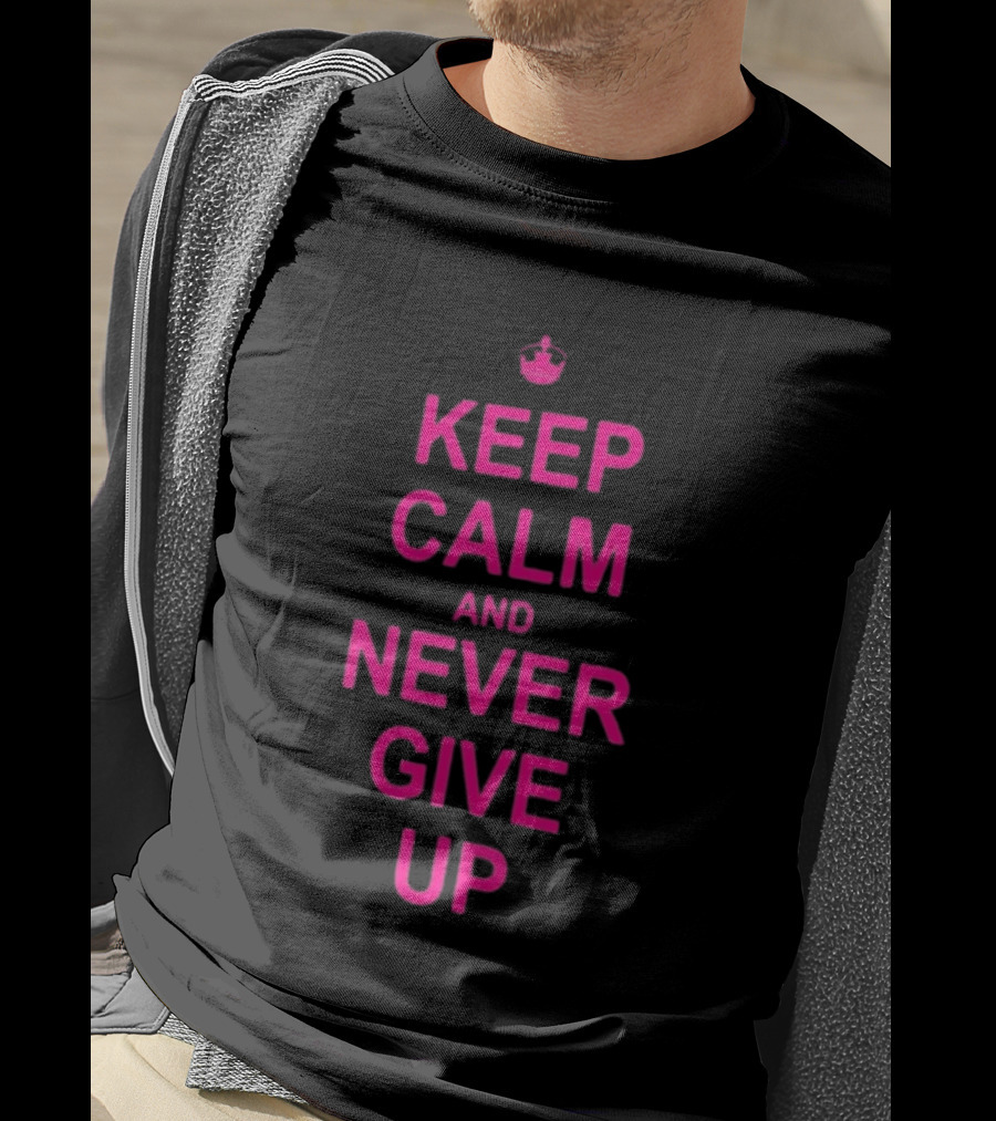 John Cena Keep Calm And Never Give Up Motivational Phrase T-Shirt