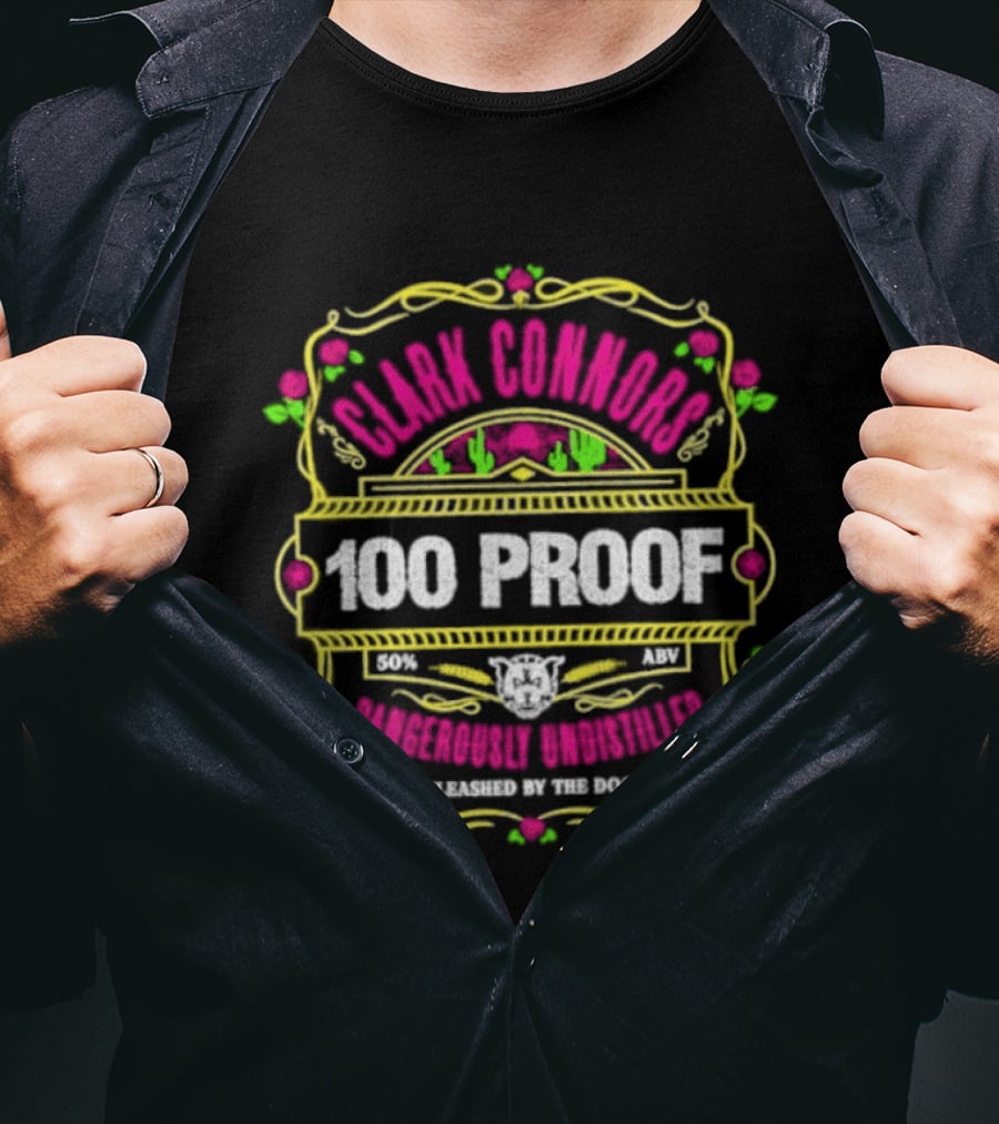 Clark Connors 100 Proof Dangerously Undistilled Embrace The Wild Spirit T-Shirt