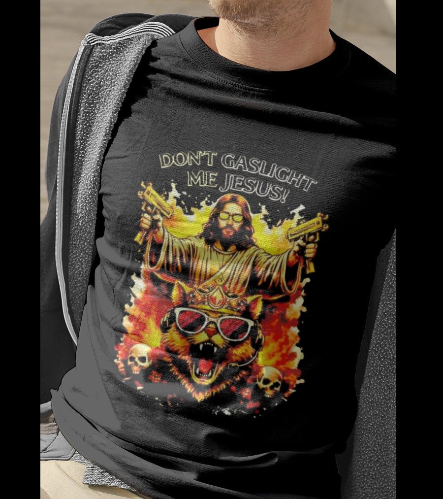Don't Gaslight Me Jesus Sunglasses Cat Flame Skulls Dual Guns T-Shirt