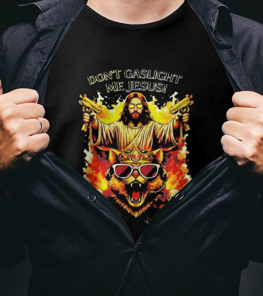 Don't Gaslight Me Jesus Sunglasses Cat Flame Skulls Dual Guns T-Shirt