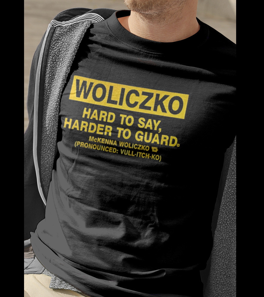 Woliczko Hard To Say Harder To Guard By McKenna Woliczko Pronounced Vuli Tch Ko T-Shirt