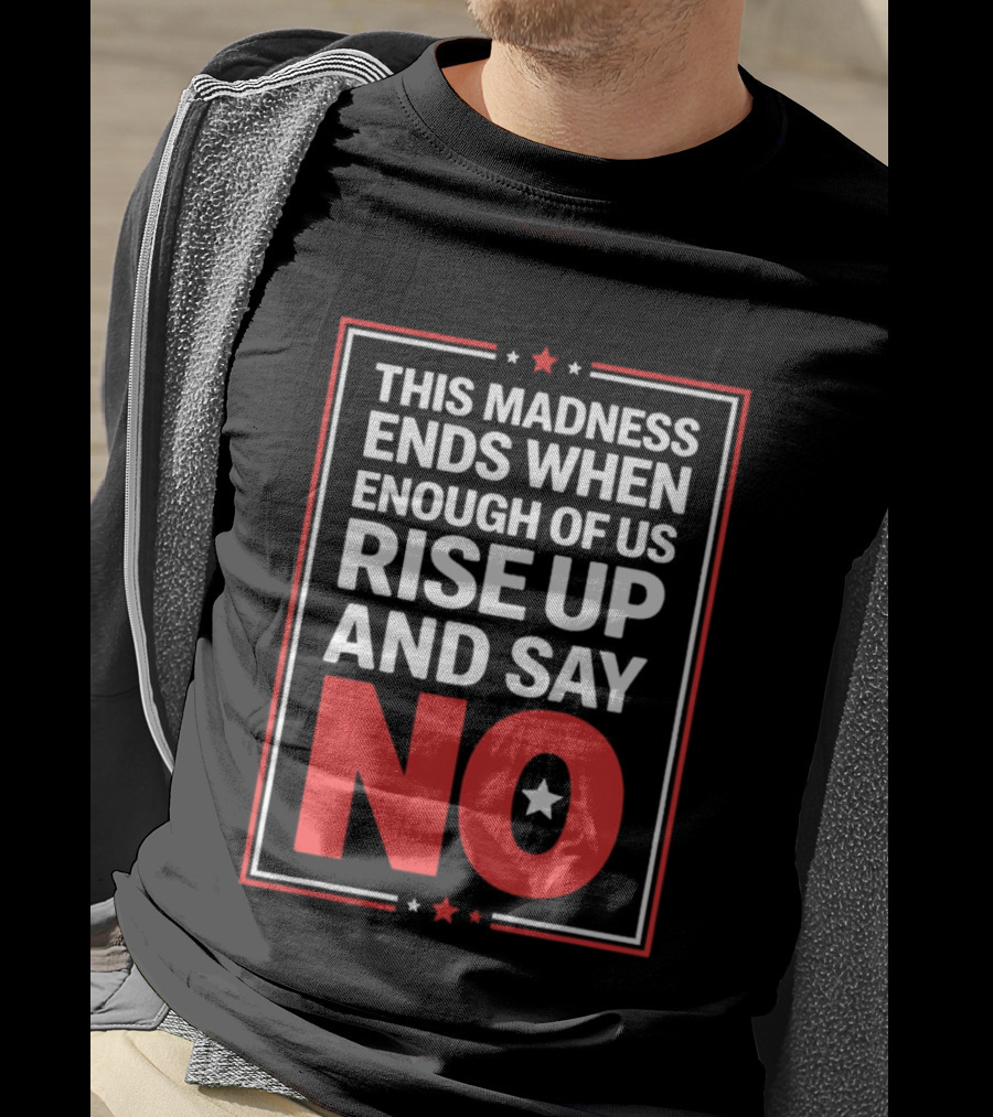 This Madness Ends When Enough Of Us Rise Up And Say No Star T-Shirt