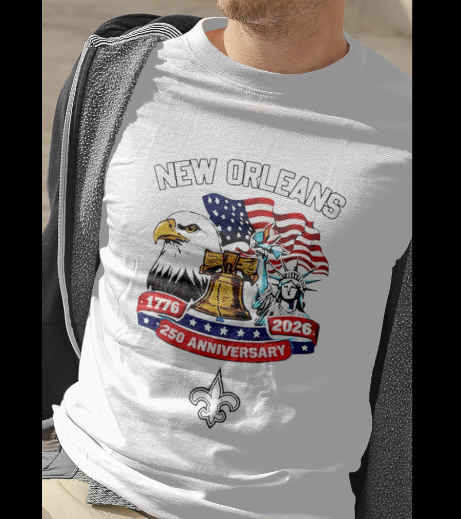 New Orleans 250th Anniversary 1776 2026 American Flag Eagle Statue Of Liberty Fleur De Lis T-Shirt