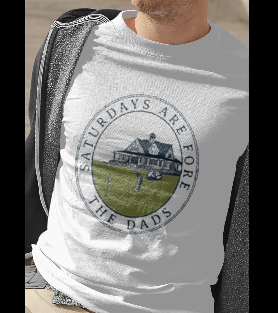 Saturdays Are Fore The Dads Clubhouse Golf T-Shirt