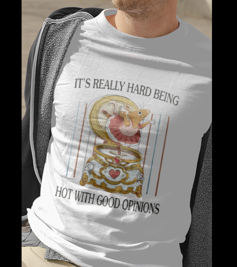 It's Really Hard Being Hot With Good Opinions Rat In Music Box T-Shirt