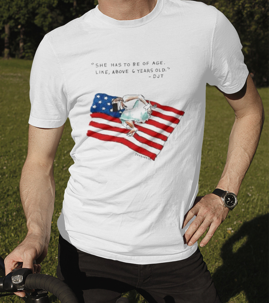 She Has To Be Of Age Like Above 6 Years Old DJT USA Flag T-Shirt