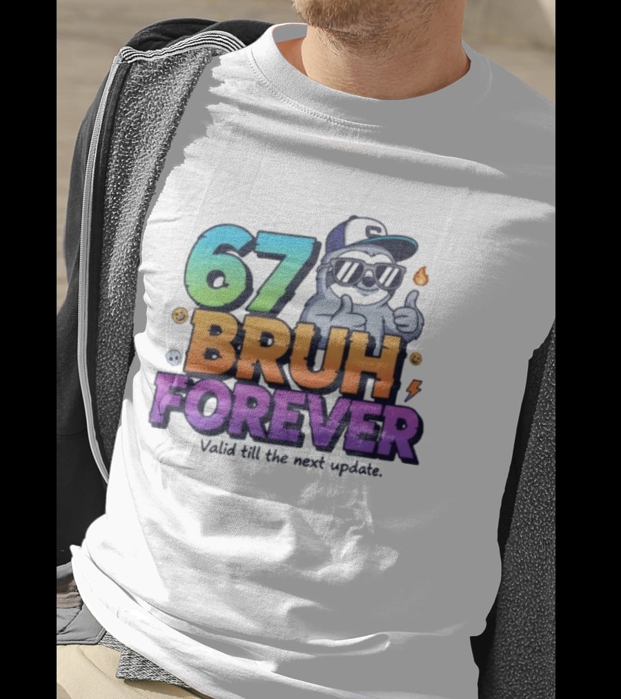 67 Bruh Forever Valid Till The Next Update Sloth T-Shirt