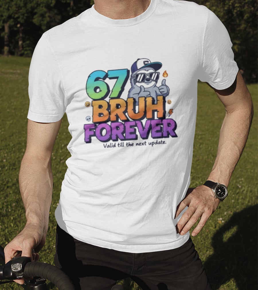 67 Bruh Forever Valid Till The Next Update Sloth T-Shirt