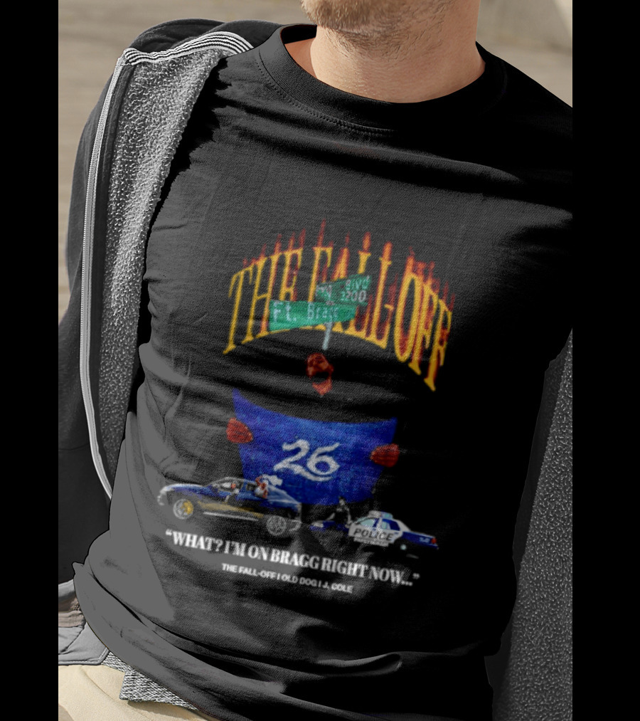 The Fall Off Ft Bragg Street Sign 26 Cars Bragg Right Now T-Shirt