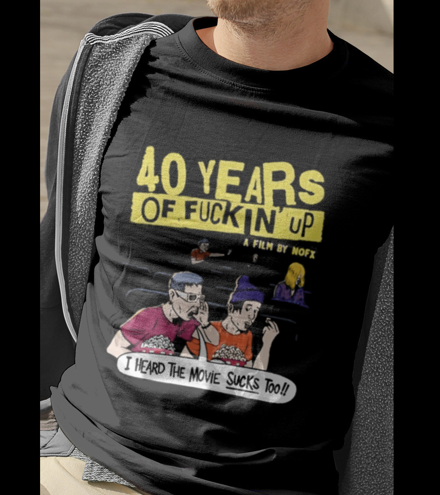 40 Years Of Fuckin Up I Heard The Movie Sucks Too NOFX Punk Rock Mock Movie T-Shirt