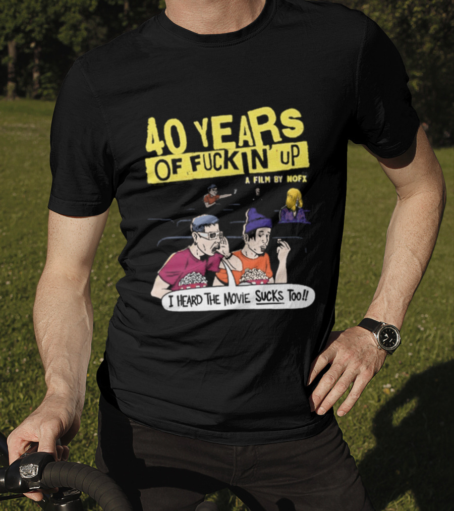 40 Years Of Fuckin Up I Heard The Movie Sucks Too NOFX Punk Rock Mock Movie T-Shirt
