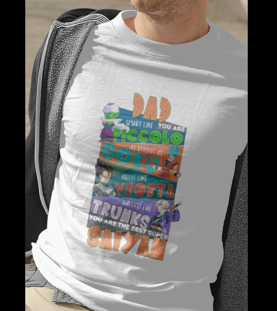 Dad Smart Like Piccolo Strong As Goku Brave Like Vegeta Fast Like Trunks Best Super Saiyan T-Shirt