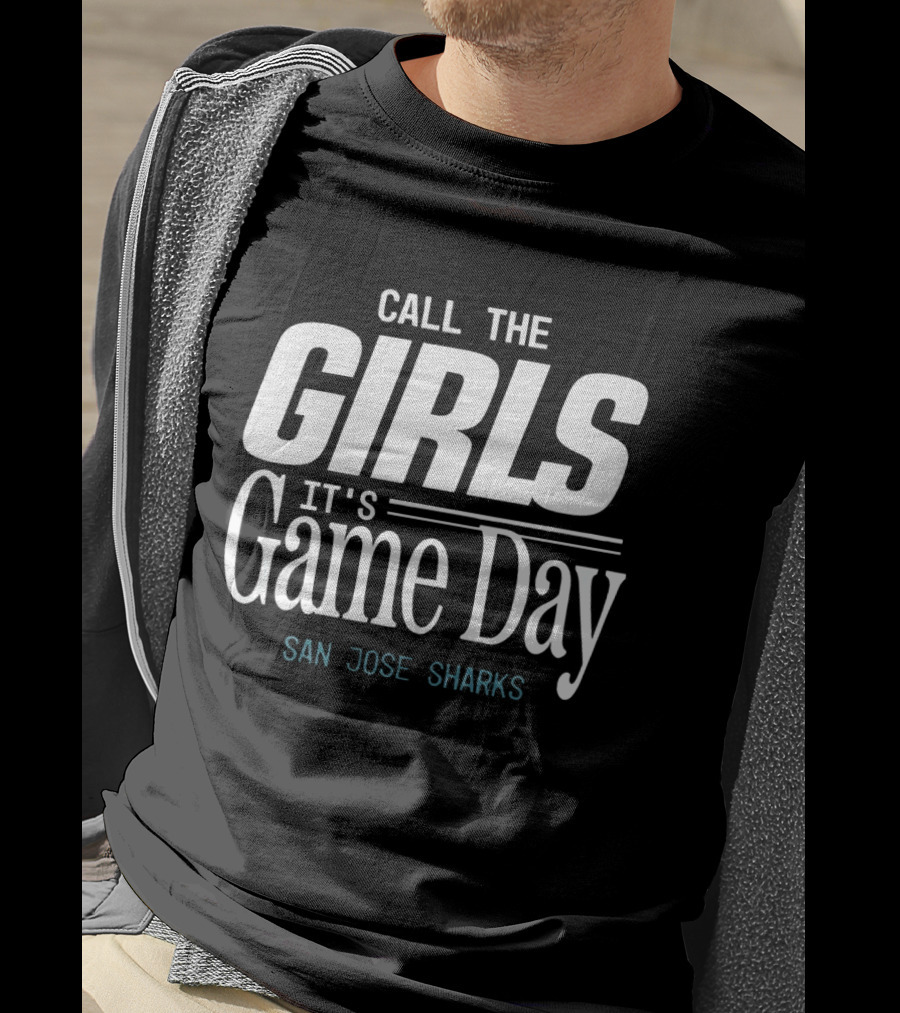 San Jose Sharks Call The Girls It's Game Day Sports Enthusiast Fans T-Shirt
