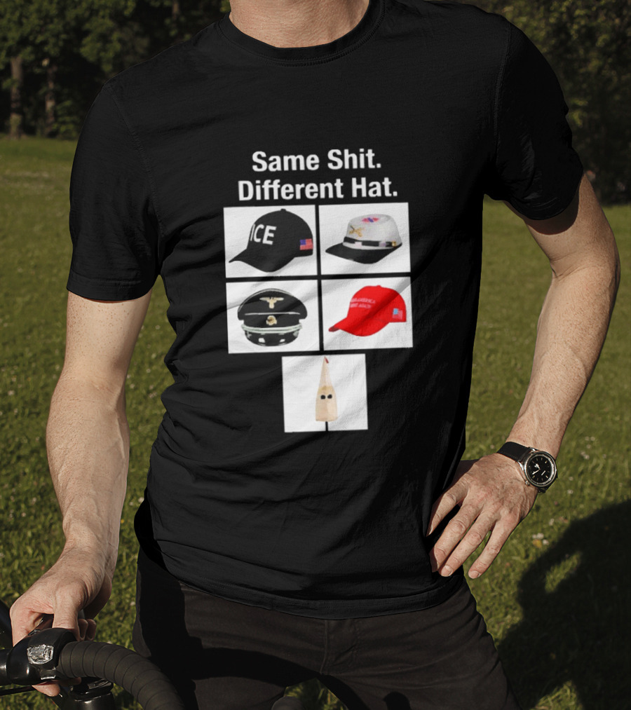 Same Shit Different Hat ICE Civil War Nazi MAGA Ku Klux Klan T-Shirt