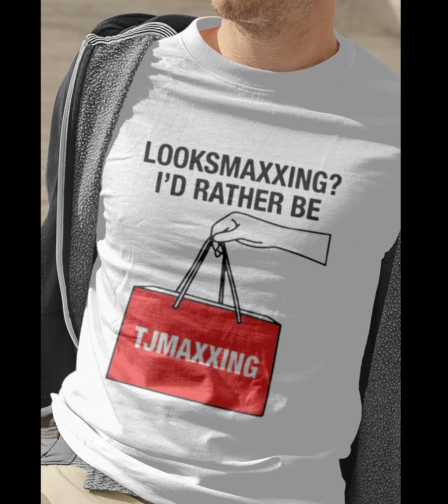 Looksmaxxing I'd Rather Be TJ Maxxing Shopping Bag T-Shirt