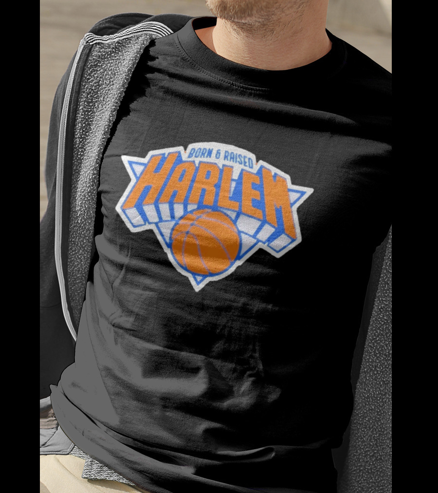 Born And Raised Harlem New York Knicks Basketball T-Shirt