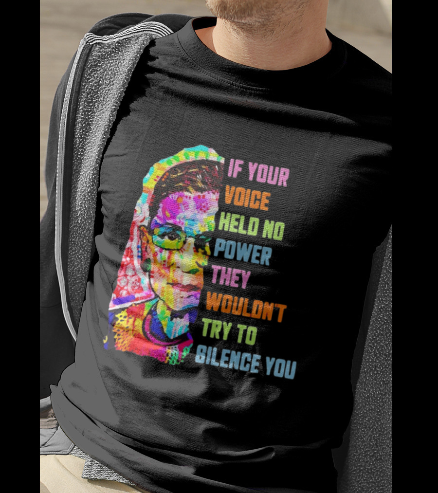 If Your Voice Held No Power They Wouldn't Try To Silence You Ruth T-Shirt