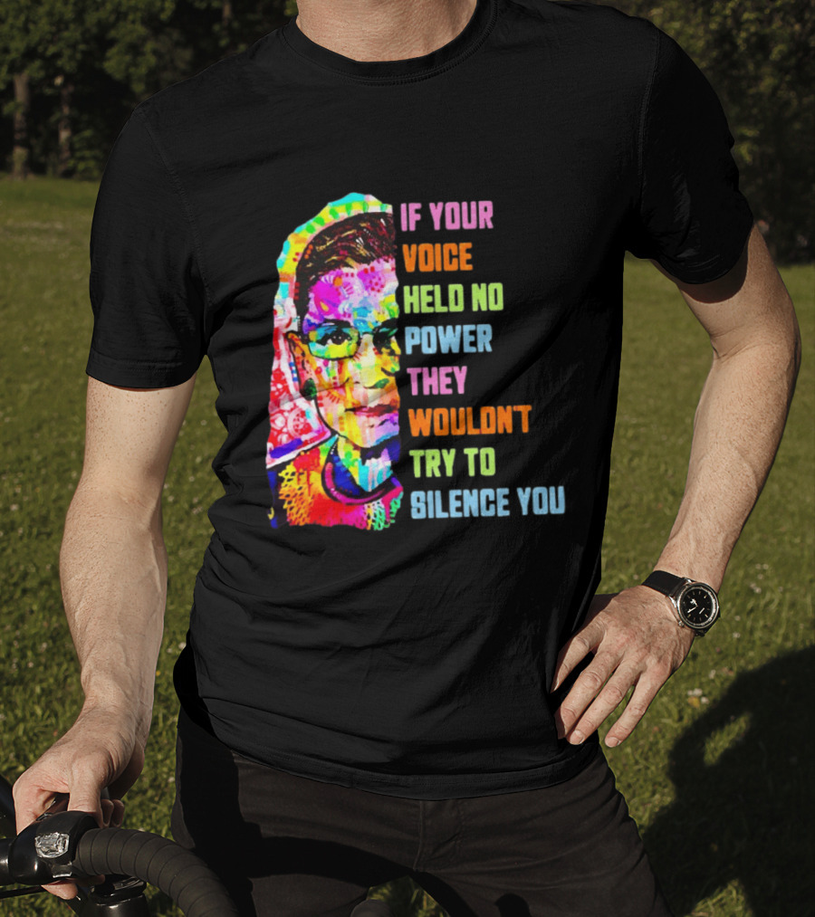 If Your Voice Held No Power They Wouldn't Try To Silence You Ruth T-Shirt