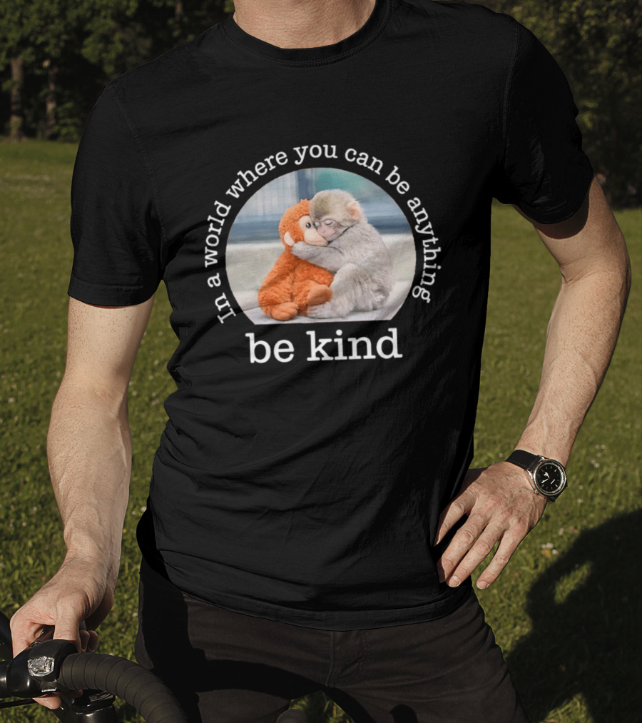 In A World Where You Can Be Anything Be Kind Baby Punch Monkey Hugging Plush T-Shirt