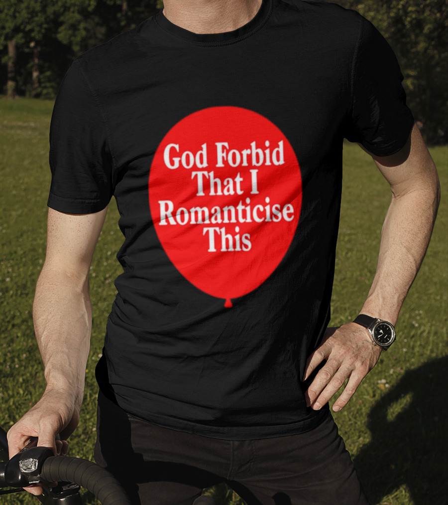 God Forbid That I Romanticise This Red Balloon T-Shirt