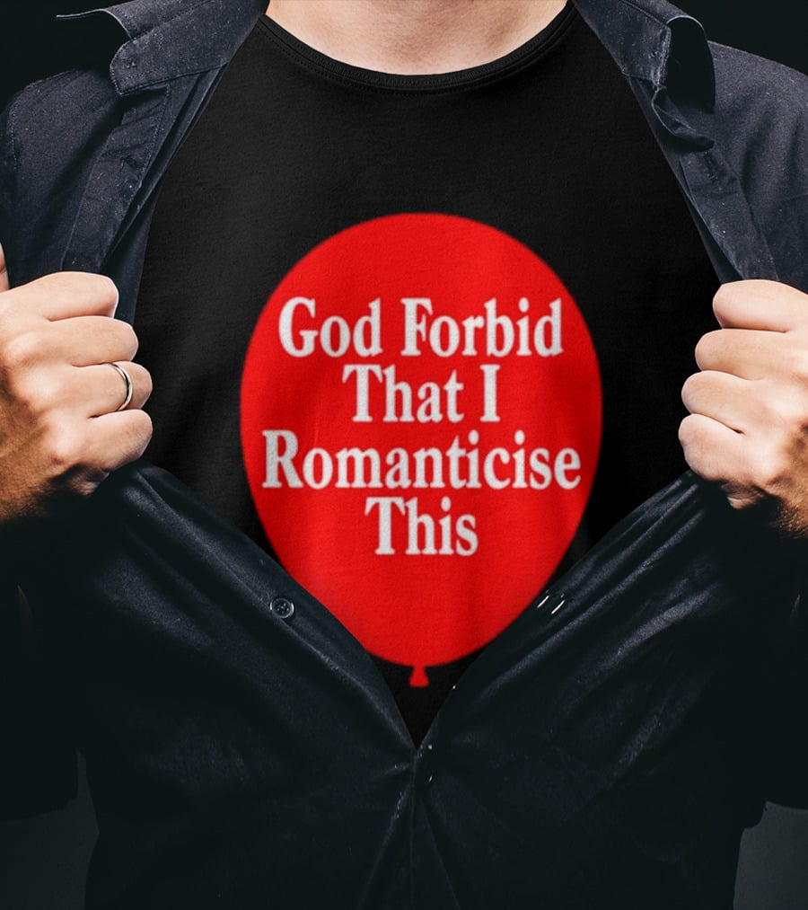 God Forbid That I Romanticise This Red Balloon T-Shirt