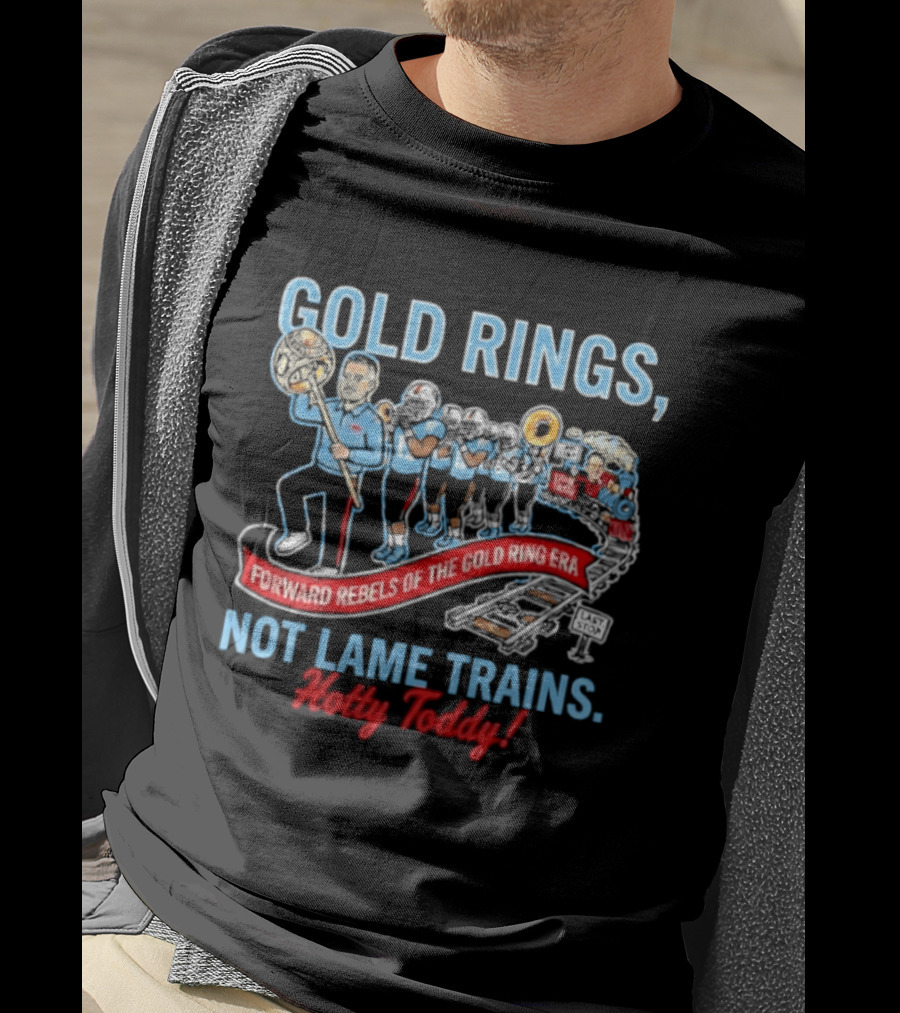 Ole Miss Rebels Gold Rings Forward Not Lame Trains Hotty Toddy T-Shirt