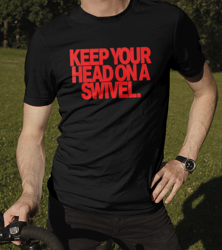 Keep Your Head On A Swivel Bold Red Warning T-Shirt