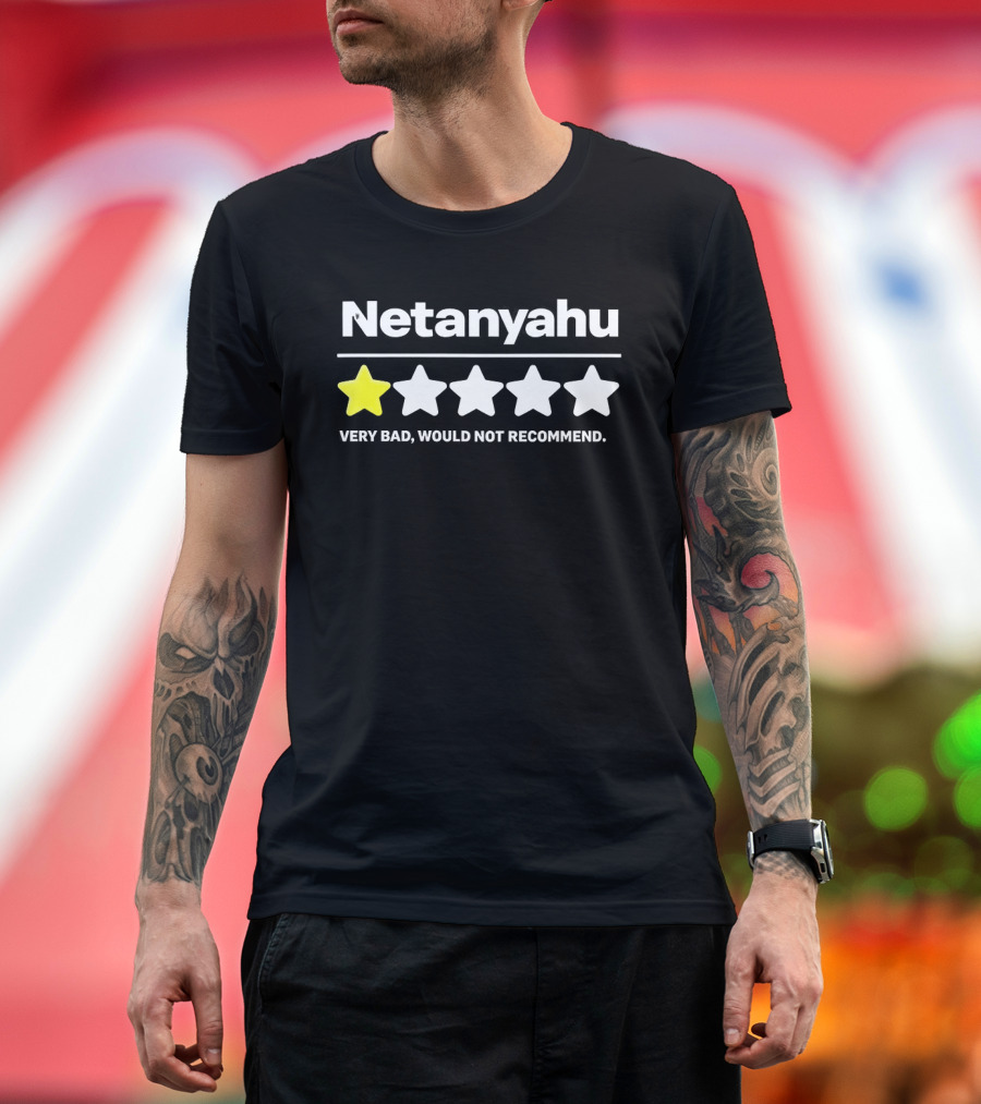 Netanyahu 1 Star Rating Very Bad Would Not Recommend T-Shirt